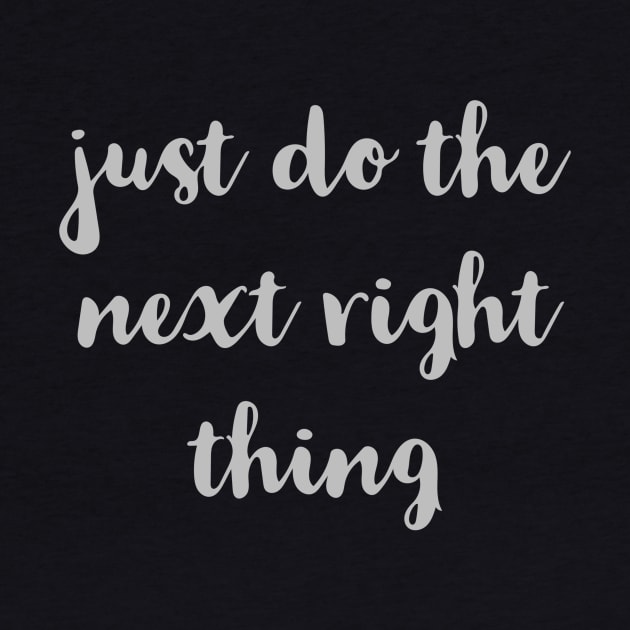 Just Do The Next Right Thing by Red Wolf Rustics And Outfitters